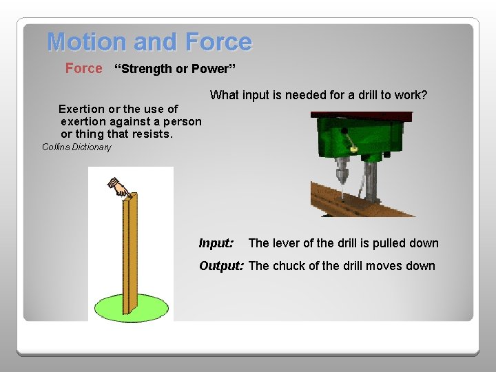 Motion and Force “Strength or Power” What input is needed for a drill to