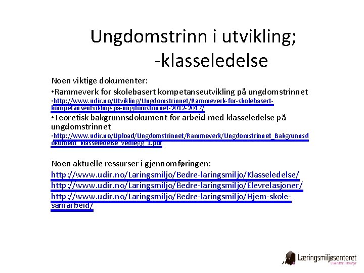 Ungdomstrinn i utvikling; -klasseledelse Noen viktige dokumenter: • Rammeverk for skolebasert kompetanseutvikling på ungdomstrinnet