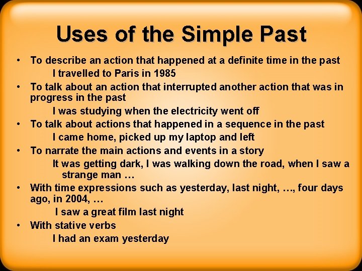 Uses of the Simple Past • To describe an action that happened at a