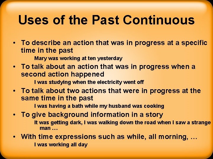 Uses of the Past Continuous • To describe an action that was in progress