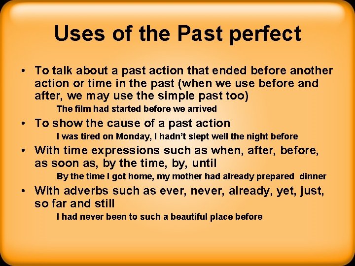 Uses of the Past perfect • To talk about a past action that ended
