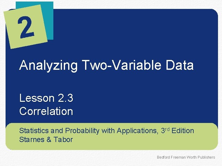 Analyzing Two-Variable Data Lesson 2. 3 Correlation Statistics and Probability with Applications, 3 rd