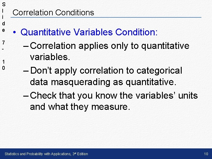 S l i d e 7 1 0 Correlation Conditions • Quantitative Variables Condition:
