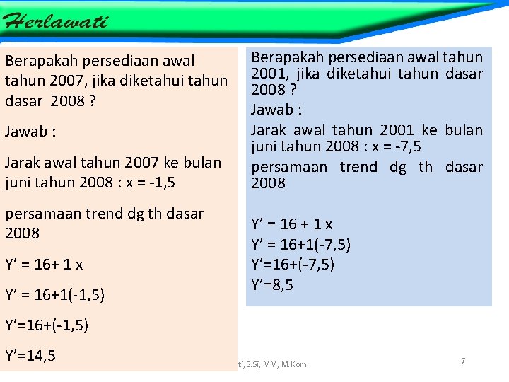 Berapakah persediaan awal tahun 2007, jika diketahui tahun dasar 2008 ? Jawab : Jarak