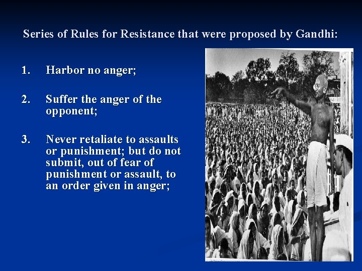 Series of Rules for Resistance that were proposed by Gandhi: 1. Harbor no anger;