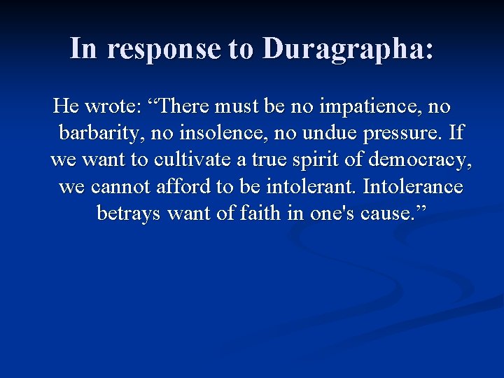 In response to Duragrapha: He wrote: “There must be no impatience, no barbarity, no