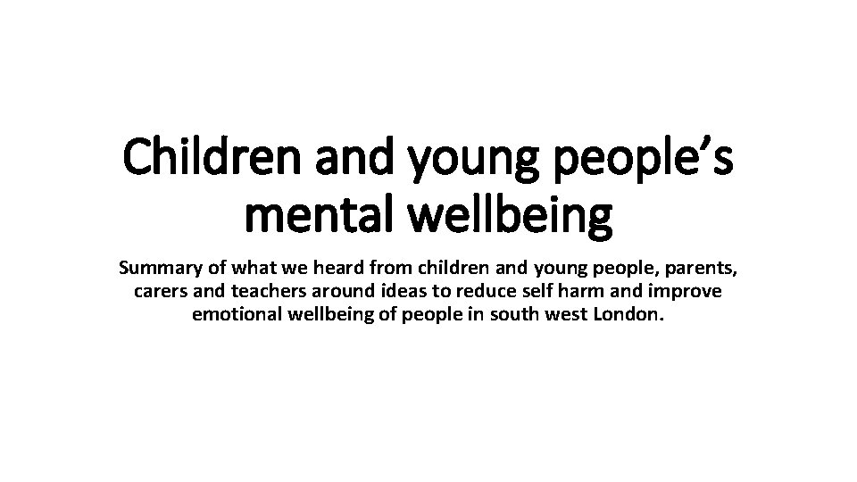 Children and young people’s mental wellbeing Summary of what we heard from children and
