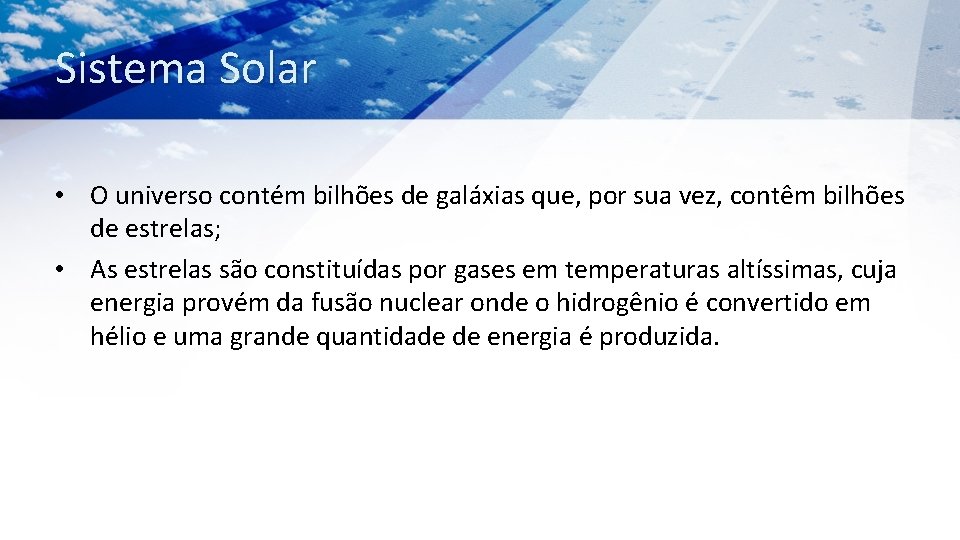 Sistema Solar • O universo contém bilhões de galáxias que, por sua vez, contêm