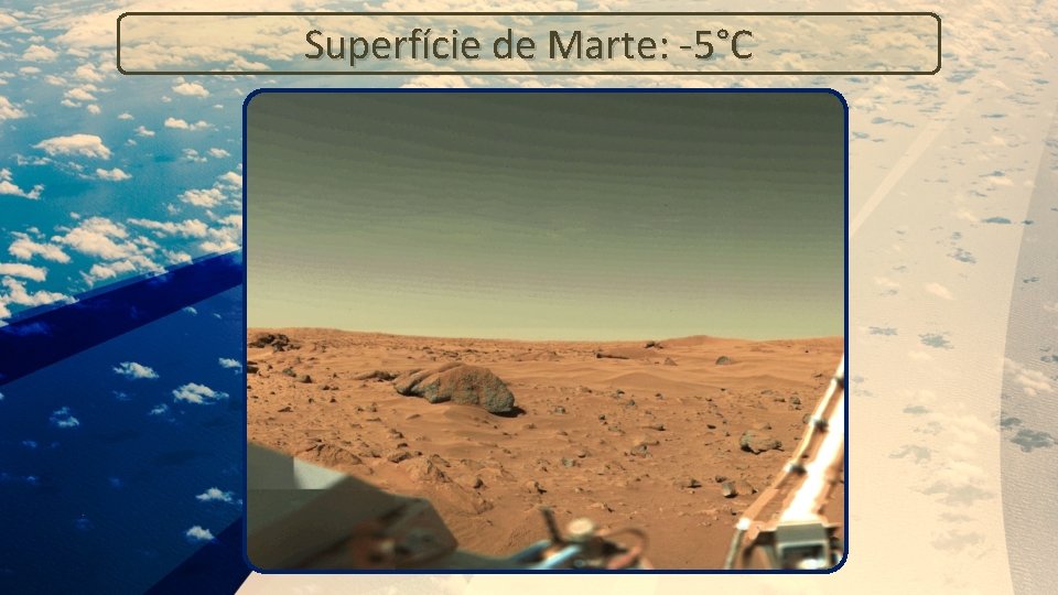 Superfície de Marte: -5°C 