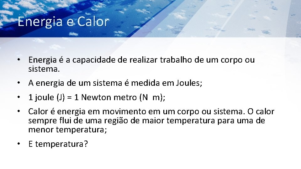 Energia e Calor • Energia é a capacidade de realizar trabalho de um corpo