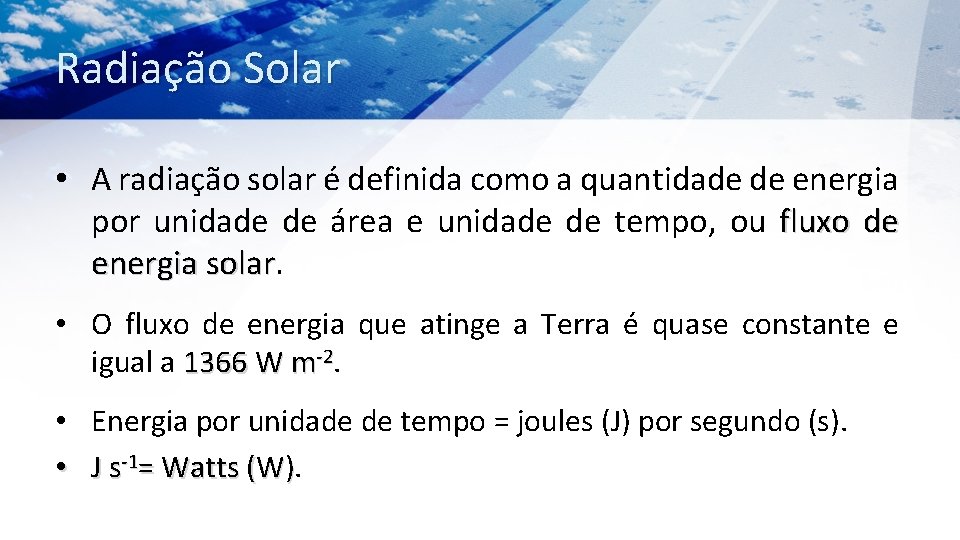 Radiação Solar • A radiação solar é definida como a quantidade de energia por