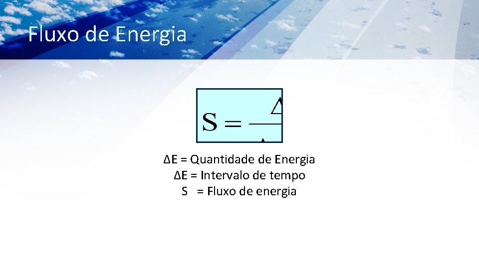 Fluxo de Energia ΔE = Quantidade de Energia ΔE = Intervalo de tempo S