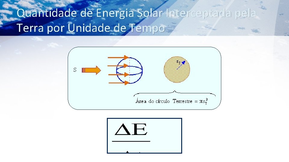 Quantidade de Energia Solar Interceptada pela Terra por Unidade de Tempo 