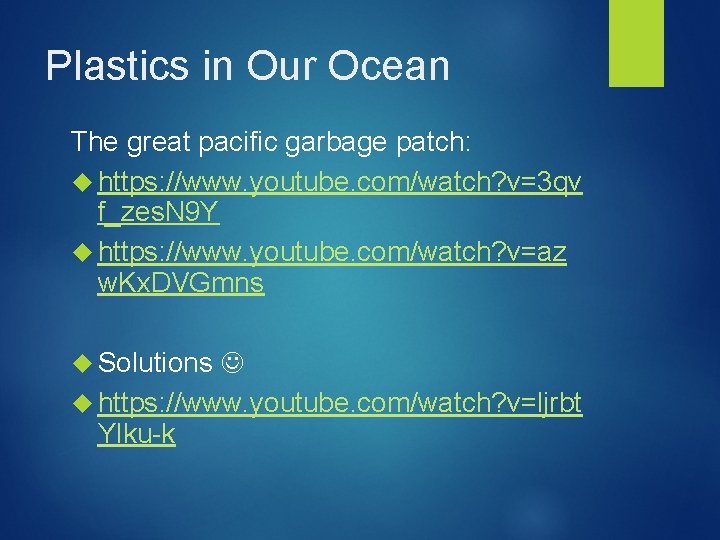 Plastics in Our Ocean The great pacific garbage patch: https: //www. youtube. com/watch? v=3