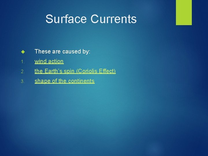 Surface Currents These are caused by: 1. wind action 2. the Earth’s spin (Coriolis