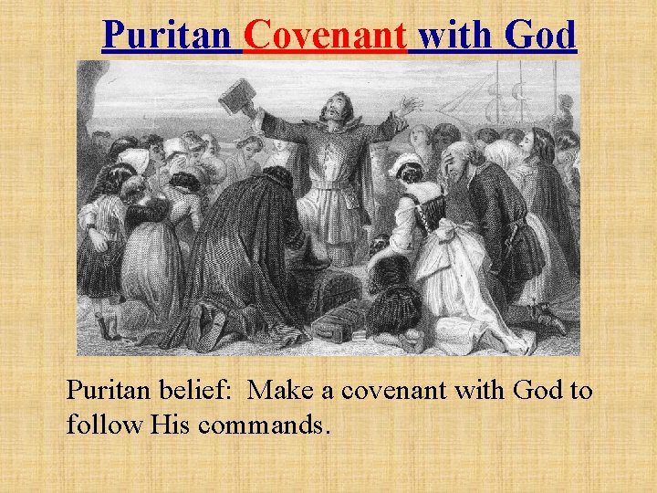 Puritan Covenant with God Puritan belief: Make a covenant with God to follow His