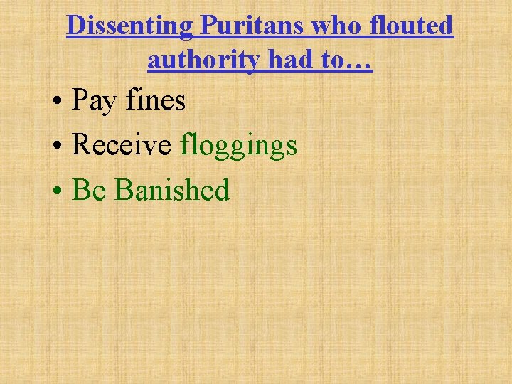 Dissenting Puritans who flouted authority had to… • Pay fines • Receive floggings •