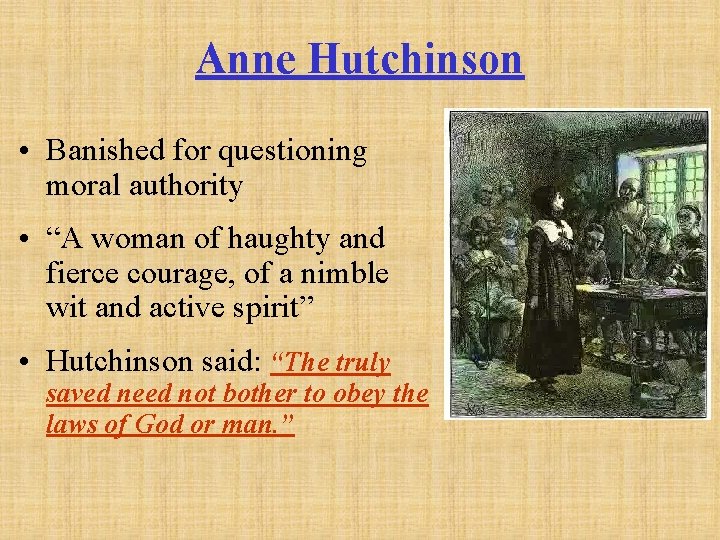 Anne Hutchinson • Banished for questioning moral authority • “A woman of haughty and