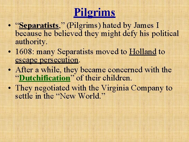 Pilgrims • “Separatists, ” (Pilgrims) hated by James I because he believed they might