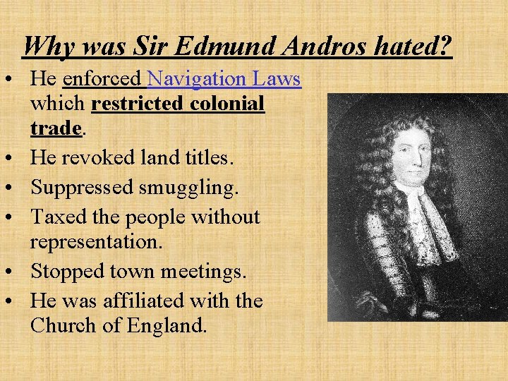 Why was Sir Edmund Andros hated? • He enforced Navigation Laws which restricted colonial