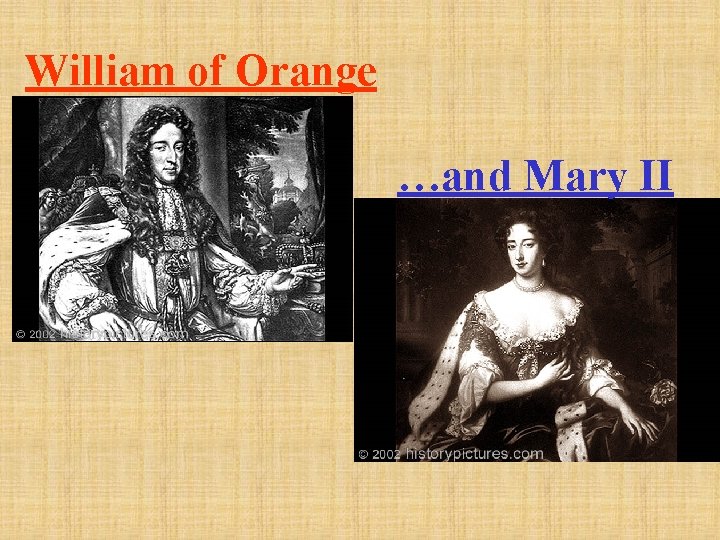 William of Orange …and Mary II 