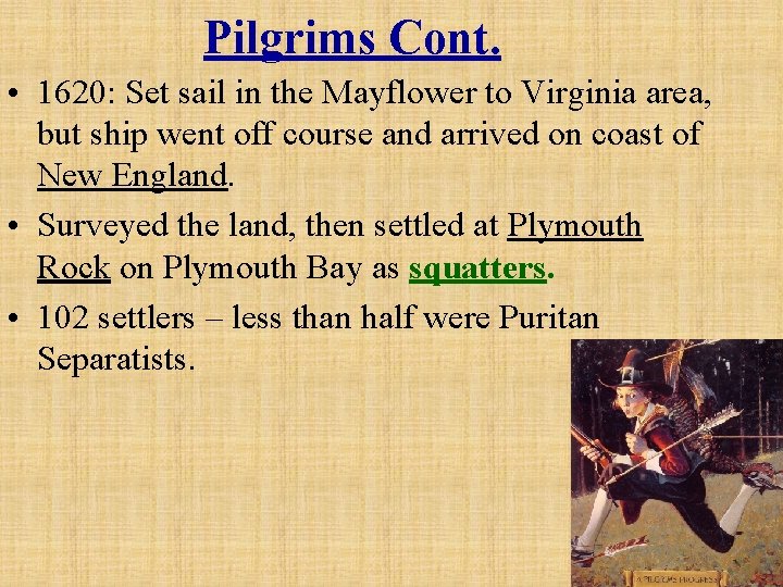 Pilgrims Cont. • 1620: Set sail in the Mayflower to Virginia area, but ship
