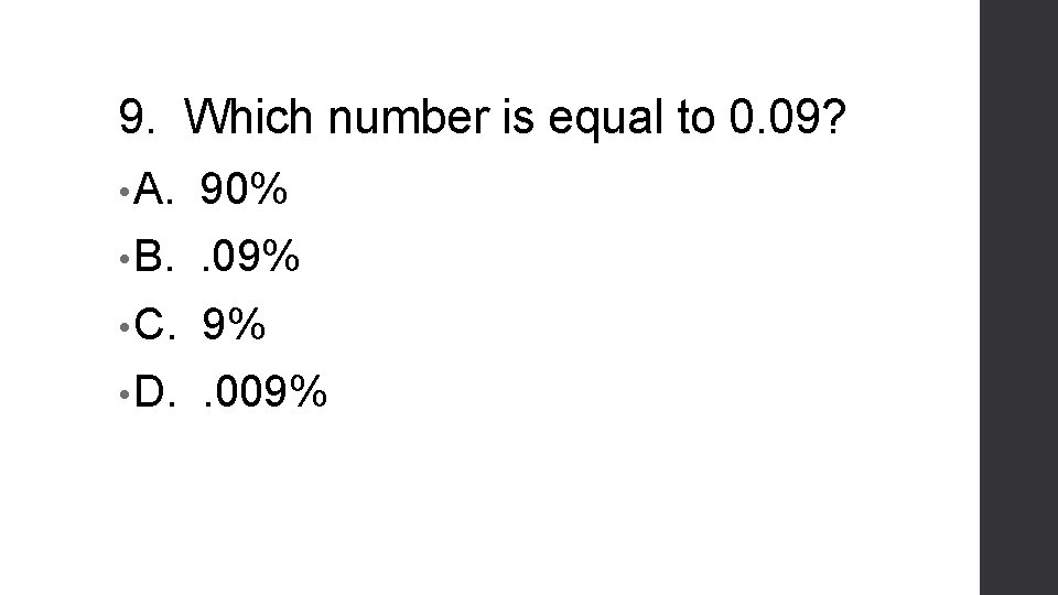 9. Which number is equal to 0. 09? • A. 90% • B. .