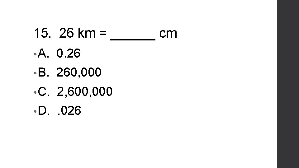 15. 26 km = ______ cm • A. 0. 26 • B. 260, 000