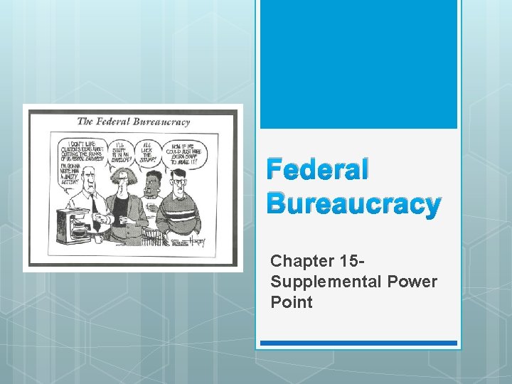 Federal Bureaucracy Chapter 15 Supplemental Power Point 