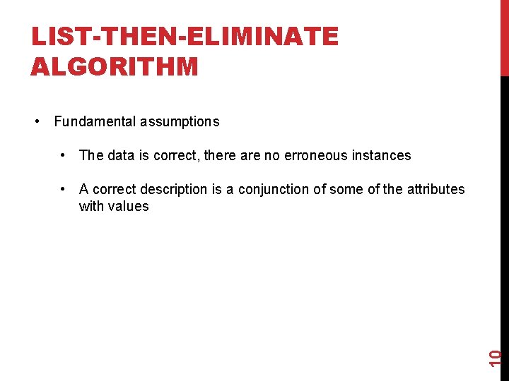 LIST-THEN-ELIMINATE ALGORITHM • Fundamental assumptions • The data is correct, there are no erroneous