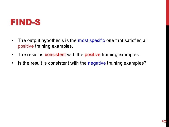 FIND-S • The output hypothesis is the most specific one that satisfies all positive