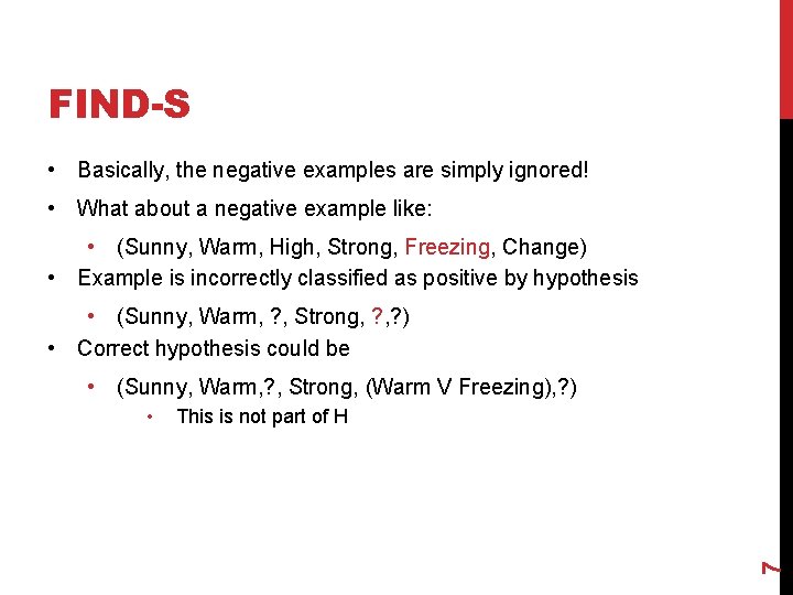FIND-S • Basically, the negative examples are simply ignored! • What about a negative