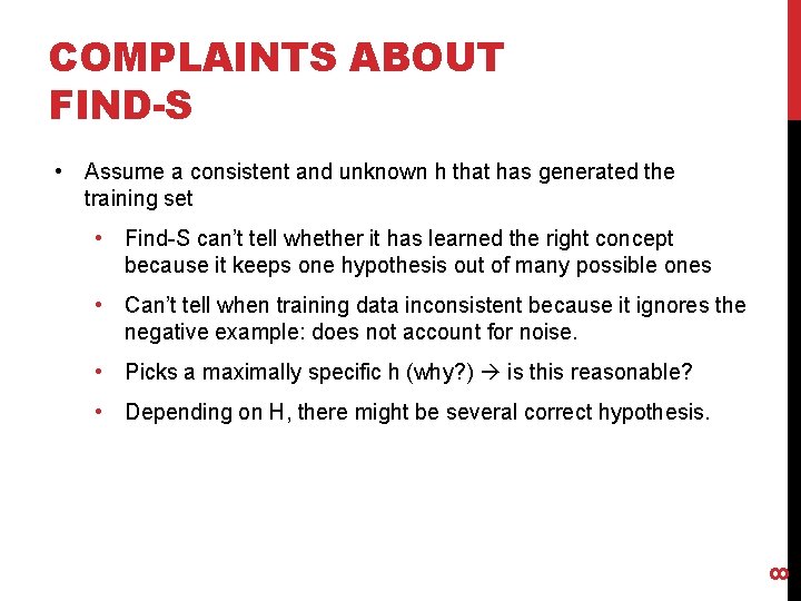 COMPLAINTS ABOUT FIND-S • Assume a consistent and unknown h that has generated the