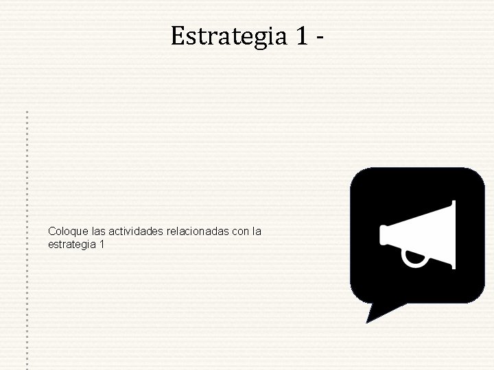 Estrategia 1 - Coloque las actividades relacionadas con la estrategia 1 