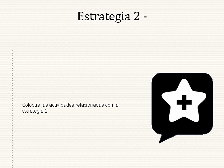 Estrategia 2 - Coloque las actividades relacionadas con la estrategia 2 