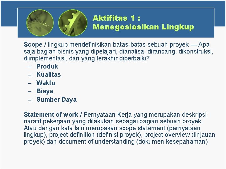 Aktifitas 1 : Menegosiasikan Lingkup Scope / lingkup mendefinisikan batas-batas sebuah proyek — Apa