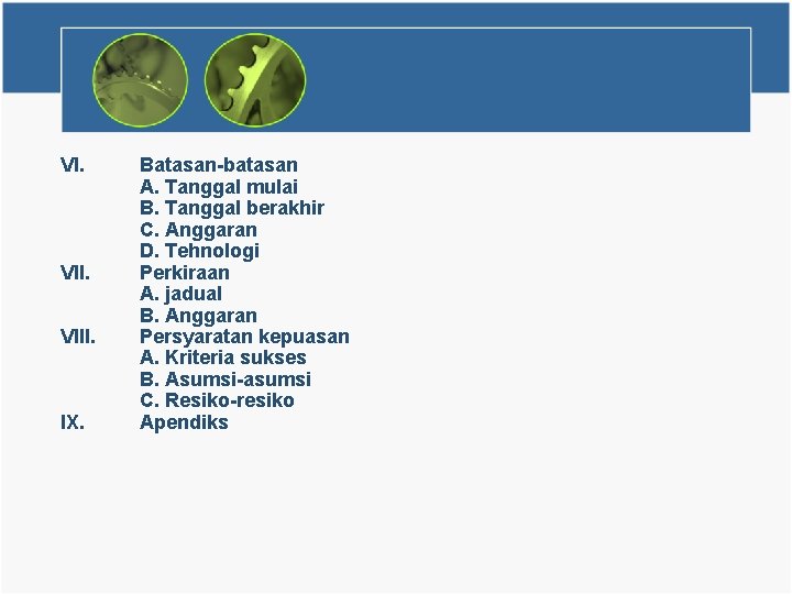 VI. VIII. IX. Batasan-batasan A. Tanggal mulai B. Tanggal berakhir C. Anggaran D. Tehnologi