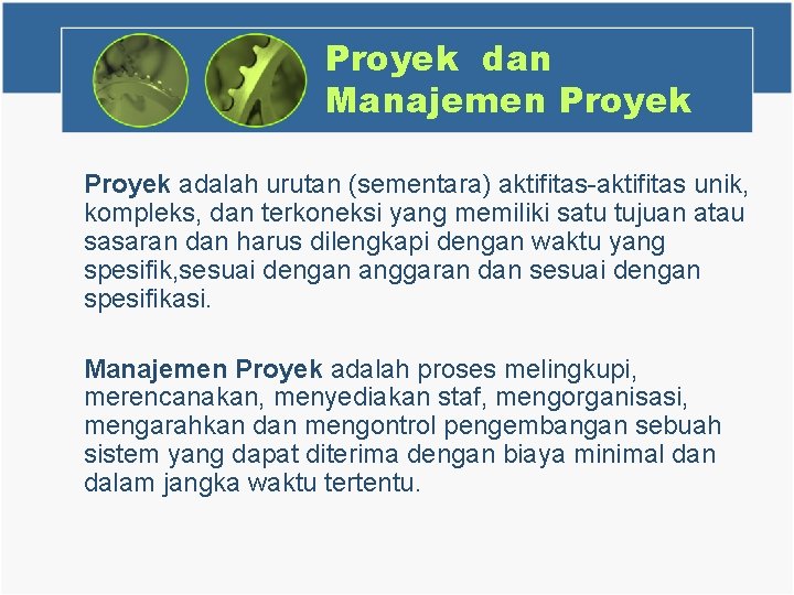 Proyek dan Manajemen Proyek adalah urutan (sementara) aktifitas-aktifitas unik, kompleks, dan terkoneksi yang memiliki