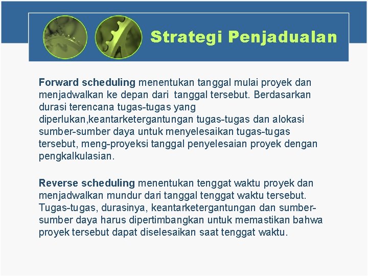 Strategi Penjadualan Forward scheduling menentukan tanggal mulai proyek dan menjadwalkan ke depan dari tanggal