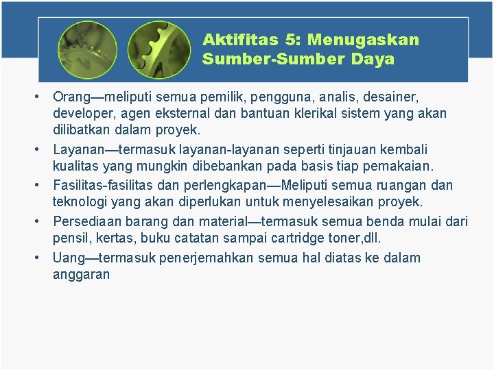 Aktifitas 5: Menugaskan Sumber-Sumber Daya • Orang—meliputi semua pemilik, pengguna, analis, desainer, developer, agen