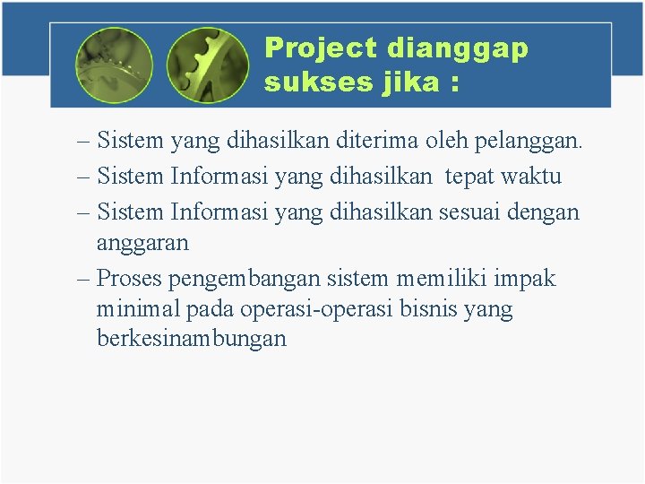 Project dianggap sukses jika : – Sistem yang dihasilkan diterima oleh pelanggan. – Sistem