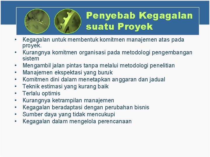 Penyebab Kegagalan suatu Proyek • Kegagalan untuk membentuk komitmen manajemen atas pada proyek. •