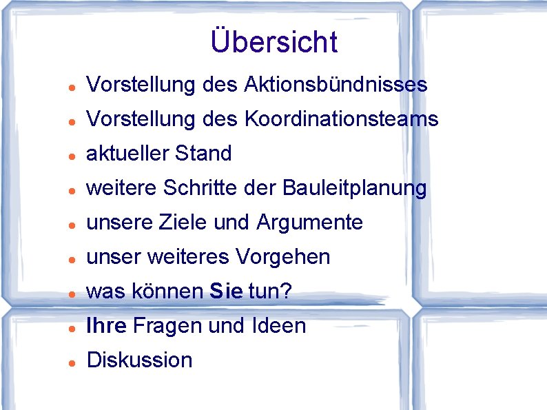 Übersicht Vorstellung des Aktionsbündnisses Vorstellung des Koordinationsteams aktueller Stand weitere Schritte der Bauleitplanung unsere