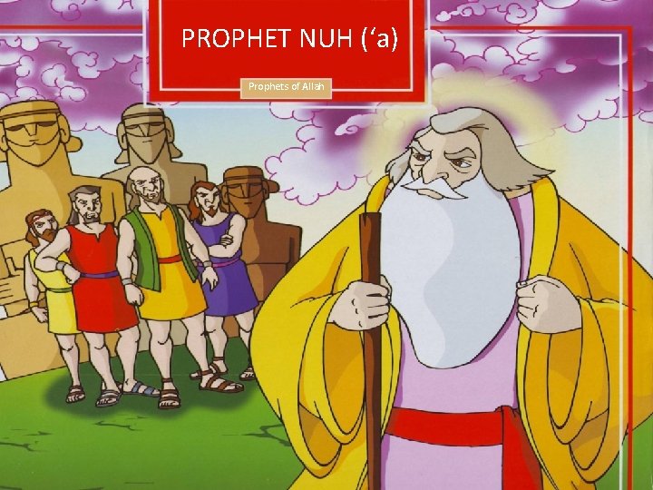 PROPHET NUH (‘a) Prophets of Allah PROPHET NUH (‘a) Prophets of Allah