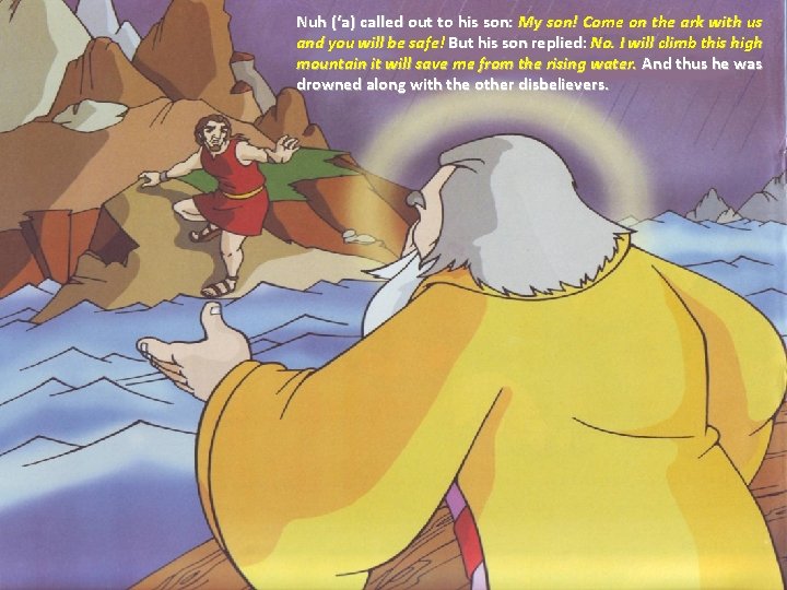 Nuh (‘a) called out to his son: My son! Come on the ark with Nuh (‘a) called out to his son: My son! Come on the ark with