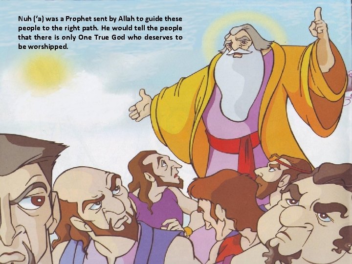 Nuh (‘a) was a Prophet sent by Allah to guide these people to the Nuh (‘a) was a Prophet sent by Allah to guide these people to the