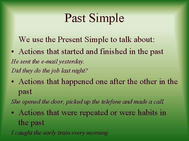 Past Simple We use the Present Simple to talk about: • Actions that started
