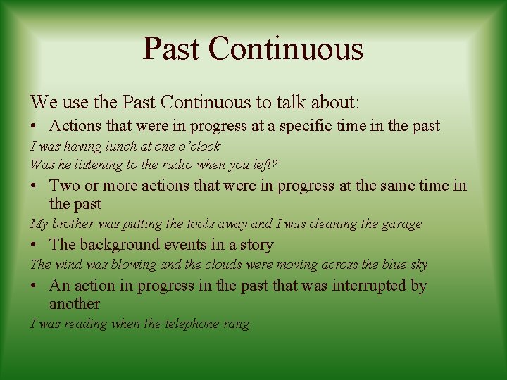 Past Continuous We use the Past Continuous to talk about: • Actions that were