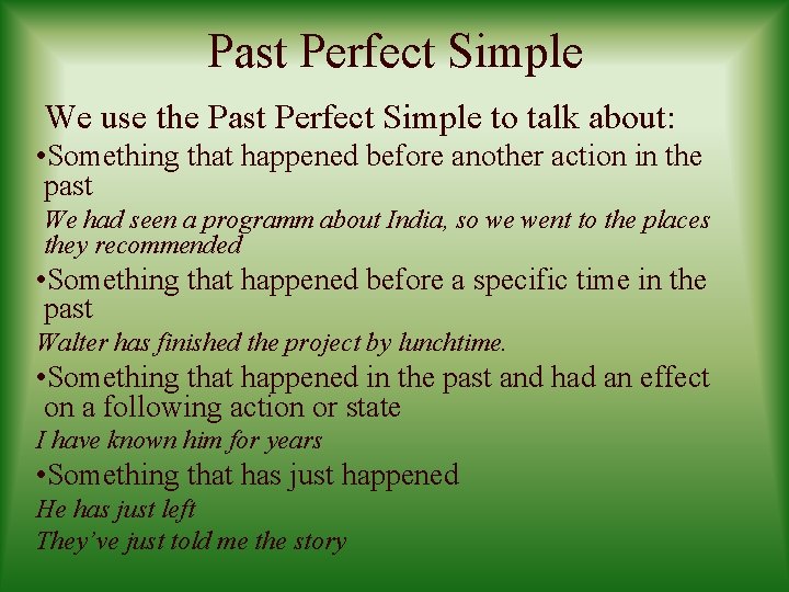 Past Perfect Simple We use the Past Perfect Simple to talk about: • Something