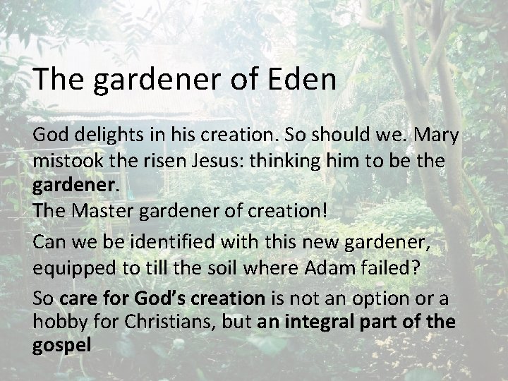 The gardener of Eden God delights in his creation. So should we. Mary mistook